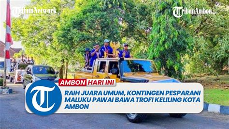 Raih Juara Umum Kontingen Pesparani Maluku Pawai Bawa Trofi Keliling