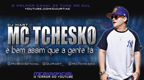 Mc Tchesko É bem assim que a gente tá DJ MART MCBIDIOFICIAL