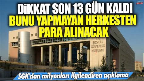 SGK dan milyonları ilgilendiren açıklama Son 13 gün kaldı Bunu