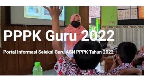 Pendaftaran Pppk Guru 2022 Dibuka Ini Syarat Dan Berkas Yang Harus