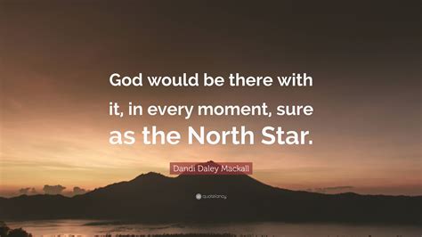 Dandi Daley Mackall Quote God Would Be There With It In Every Moment