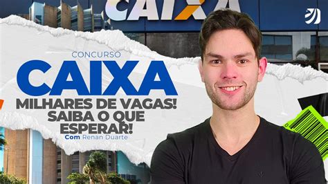 CONCURSO CAIXA 2024 MILHARES DE VAGAS SAIBA O QUE ESPERAR Renan