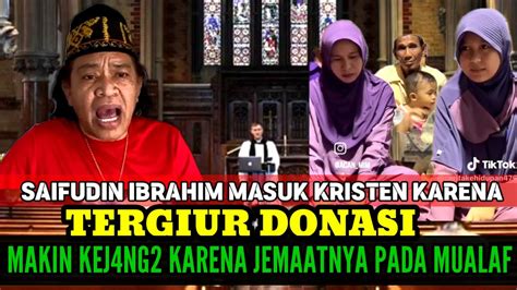 SAIFUDIN IBRAHIM MASUK KRISTEN TERGIUR DONASI MAKIN KEJ4NG2 SETELAH