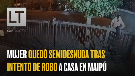 Mujer quedó semidesnuda tras intento de robo a casa en Maipú YouTube