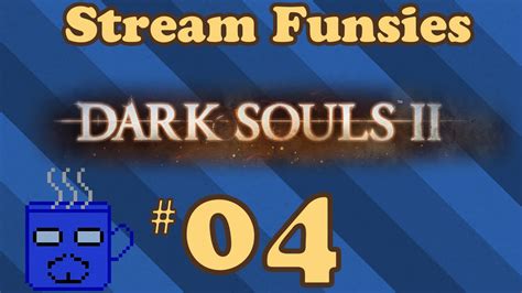 Dark Souls 2 Part 4 Yucky Keyboard Controls Stream Funsies Youtube