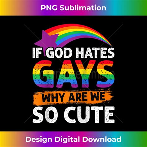 If God Hates Gays Why Are We So Cute Lesbian Gay Queer LGBT Inspire Uplift