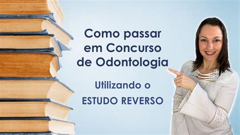 COMO PASSAR EM CONCURSO DE ODONTOLOGIA UTILIZANDO ESTUDO REVERSO YouTube