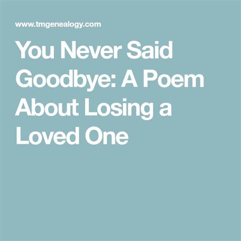 You Never Said Goodbye A Poem About Losing A Loved One Losing A