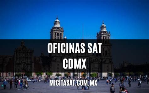 Oficinas Sat Encdmx Citas Direccion Horario Tel Fono