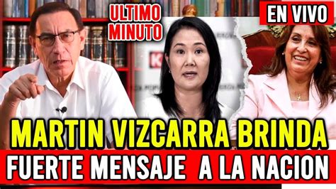 EN VIVO MARTIN VIZCARRA DINA BOLUARTE Y KEIKO FUJIMORI NO VAN MAS