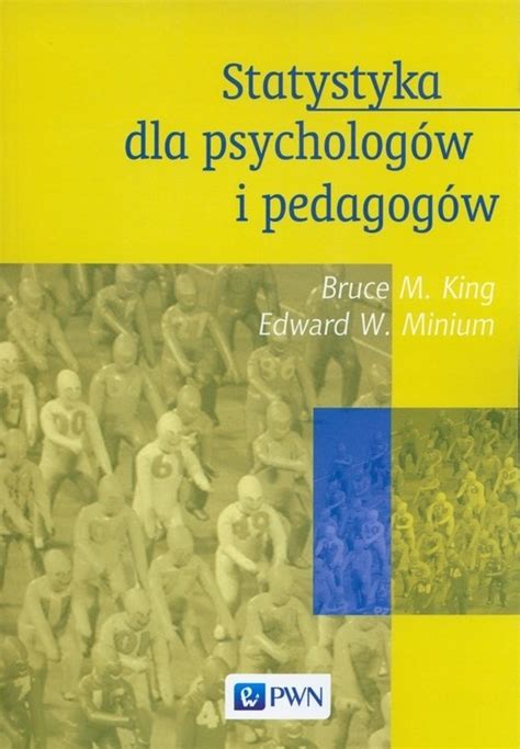 Statystyka dla psychologów i pedagogów Bruce M King Edward W Minium