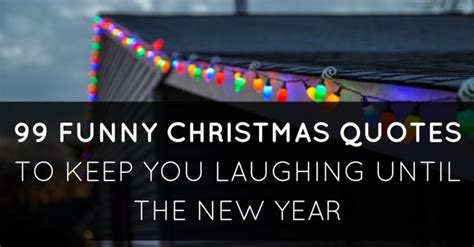 99 Funny Christmas Quotes To Keep You Laughing Until The New Year