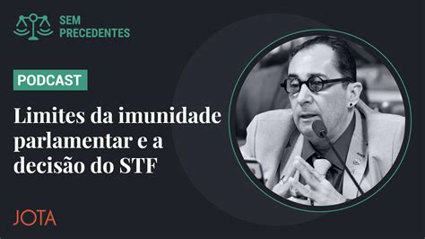 O Que O Stf Decidiu Sobre Os Limites Da Imunidade Parlamentar Jota