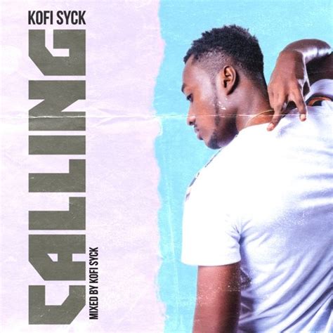 Stream Calling Mixed By Kofi Syck By Kofi Syck Listen Online For