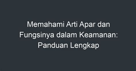 Memahami Arti Apar Dan Fungsinya Dalam Keamanan Panduan Lengkap