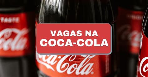 Coca Cola Abre Mais De 60 Vagas De Emprego Veja Como Concorrer