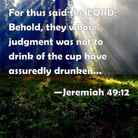 Jeremiah 49 12 For Thus Said The LORD Behold They Whose Judgment Was