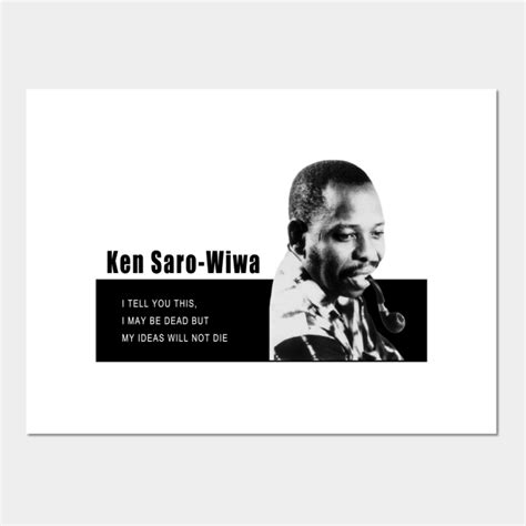 ken saro wiwa quotes - Ken Saro Wiwa Quotes - Posters and Art Prints ...