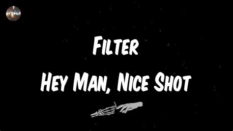 Filter Hey Man Nice Shot Lyrics What A Good Shot Man Youtube