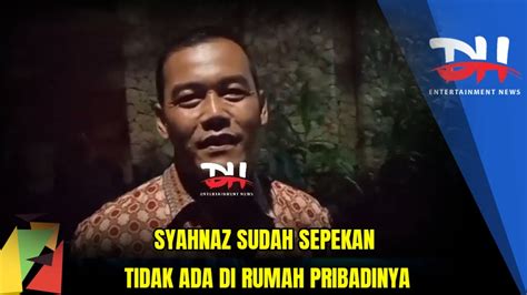 SYAHNAZ SUDAH SEPEKAN TIDAK ADA DI RUMAH PRIBADINYA YouTube