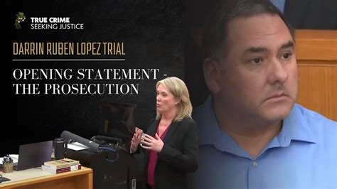 Darrin Ruben Lopez Trial Opening Statement The Prosecution Youtube