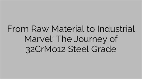 From Raw Material To Industrial Marvel The Journey Of 32crmo12 Steel