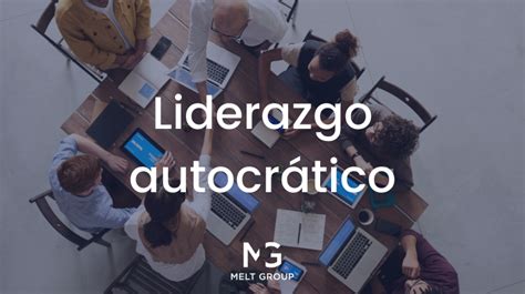 Liderazgo Autocrático: Características Y Ejemplos