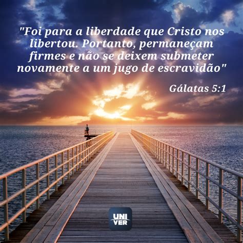 Foi Para A Liberdade Que Cristo Nos Libertou - “Foi para a liberdade que Cristo nos libertou. Portanto, permaneçam ...