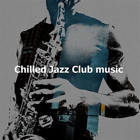 Chilled Jazz Club Music Von Chillout Jazz Deluxe Bei Amazon Music Unlimited