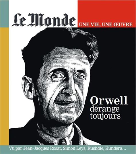 LE MONDE HORS SERIE une vie une oeuvre n57 Orwell dérange toujours