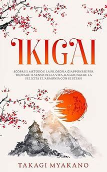 Ikigai Scopri Il Metodo E La Filosofia Giapponese Per Trovare Il Senso