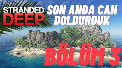 Stranded Deep Devam Son Anda Can Doldurduk Kurtulduk B L M Youtube