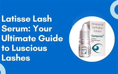 Latisse Lash Serum Your Ultimate Guide To Luscious Lashes Hituponviews