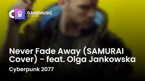 Never Fade Away Samurai Cover Feat Olga Jankowska Cyberpunk 2077 Ost Youtube