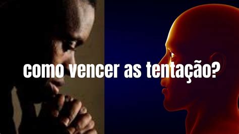 como vencer as tentaçoes como vencer as tentaçoes da carne