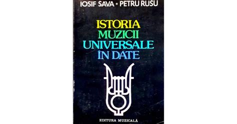 Carte Iosif Sava Istoria Muzicii Universale In Date Arhiva Okazii Ro