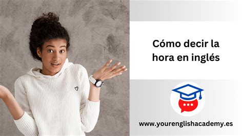 Cómo Decir La Hora En Inglés Your English Academy