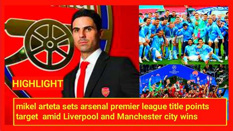 Mikel Arteta Sets Arsenal Premier League Title Points Target Amid