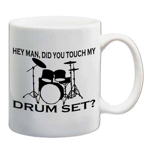 Hey Man Did You Touch My Drum Set Drinking Mug Printed On Etsy UK