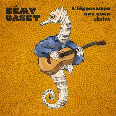 Rémy Caset Lhippocampe Aux Yeux Clairs Lyrics And Tracklist Genius