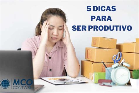 Dicas Para Ser Produtivo Mco Minha Contabilidade Online