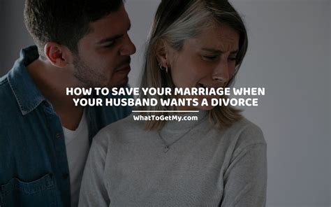 How To Save Your Marriage When Your Husband Wants A Divorce 17 Things