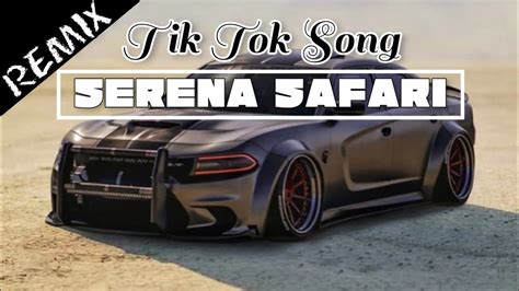 Serena Safari Tik Tok Serena Safari Song Remix Youtube