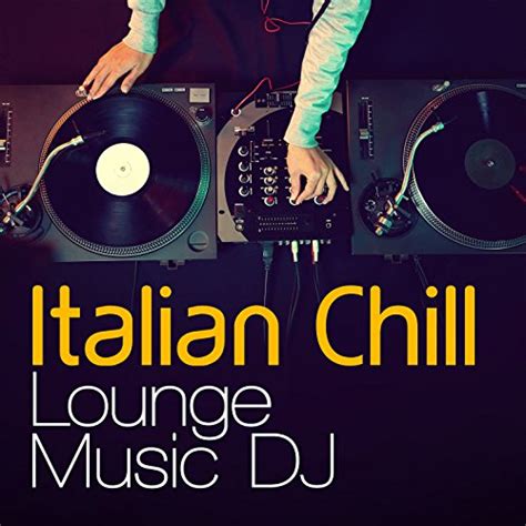 Italian Chill Lounge Music Dj Italian Chill Lounge Music