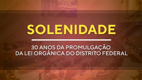 Solenidade H Anos Da Promulga O Da Lei Org Nica Do Distrito