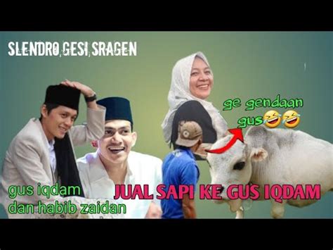 Gus Iqdam Terbaru Hari Ini Jual Sapi Modal Nikah Slendro Gesi