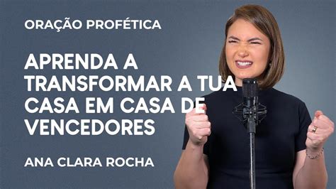 ORAÇÃO PROFÉTICA APRENDA A TRANSFORMAR A TUA CASA EM CASA DE