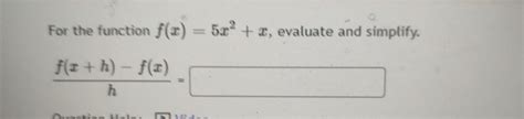 Solved For The Function F X 5x2 X Evaluate And Simplify