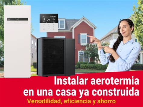 Instalar Aerotermia En Casa Ya Construida Eficiencia Y Ahorro