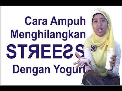 Cara Ampuh Menghilangkan Stress Dengan Ramuan Herbal Yogurt Youtube